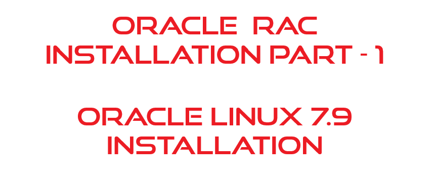 Oracle 12cR1 RAC Installation Part I - Oracle Linux 7.9 Installation steps